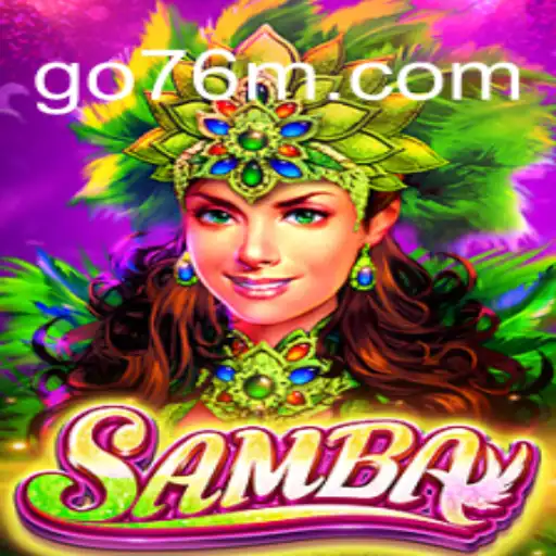 Exploring the Vibrant World of Samba on 76M.COM: Official Slots Brasil #1