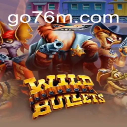 Dive into the Thrilling World of WildBullets on 76M.COM Platform - Official Slots Brasil #1