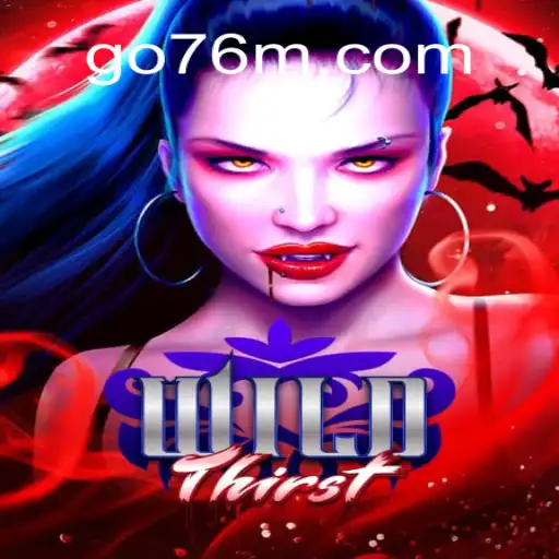 Exploring the Exciting World of 'WildThirst' on 76M.COM: Oficial Slots Brasil #1