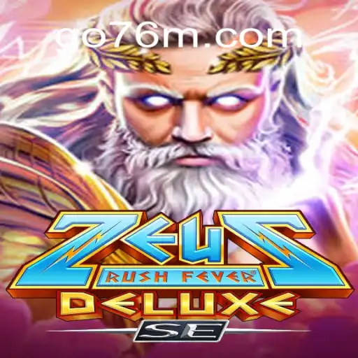 Experience the Thrills of ZeusRushFeverDeluxeSE on 76M.COM