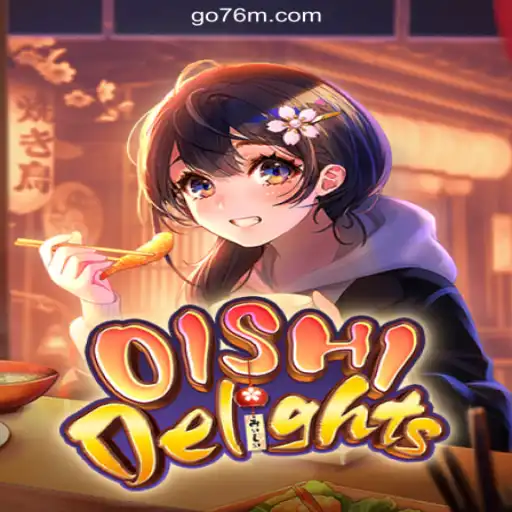 Unveiling OishiDelights: The Ultimate Gambling Experience on 76M.COM Platform