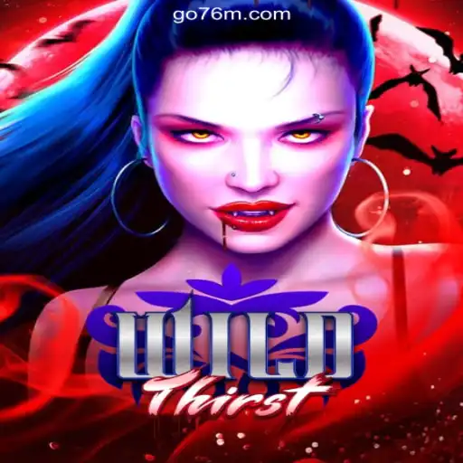 Exploring the Exciting World of 'WildThirst' on 76M.COM: Oficial Slots Brasil #1